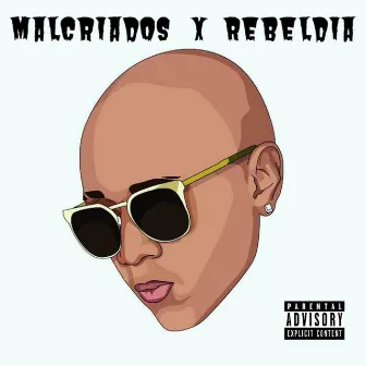 Malcriados X Rebeldía by El Bird