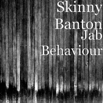 Jab Behaviour by Skinny Banton