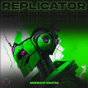 Replicator by Sinewave Sinatra