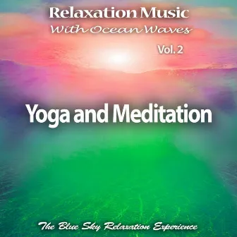 Relaxation Music with Ocean Waves: Yoga and Meditation, Vol. 2 by The Blue Sky Relaxation Experience