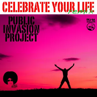 Celebrate Your Life by Public Invasion Project