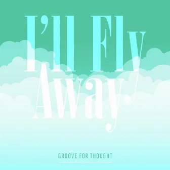 I'll Fly Away by Groove For Thought