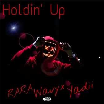 Holdin' Up by Wavyx