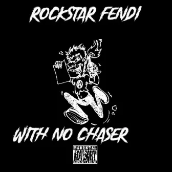 With No Chaser by Rockstar Fendi