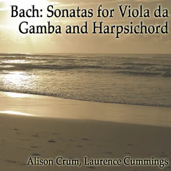 Bach: Sonatas for Viola da Gamba and Harpsichord by Alison Crum