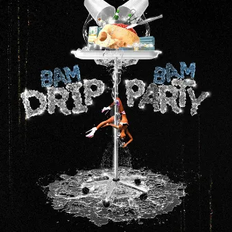 Drip Party by Bambam