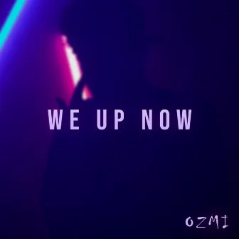 We Up Now by Ozmi