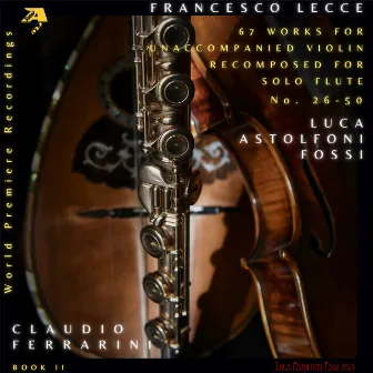 Francesco Lecce: 67 Sonate e Partite, No. 25 - 50. Works for Unaccompanied Violin Recomposed for Solo Flute by Luca Astolfoni Fossi, Book II. by Francesco Lecce