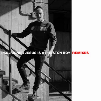 Jesus Is a Preston Boy (Remixes) by Paul Usher