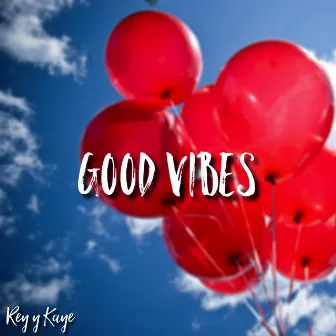 Good Vibes by Rey y Kaye