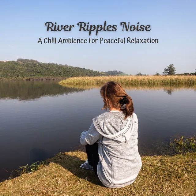 River Ripples Noise: A Chill Ambience for Peaceful Relaxation