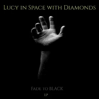 Fade to Black EP by Lucy In Space With Diamonds