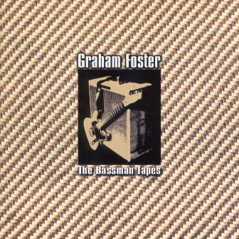 The Bassman Tapes by Graham Foster