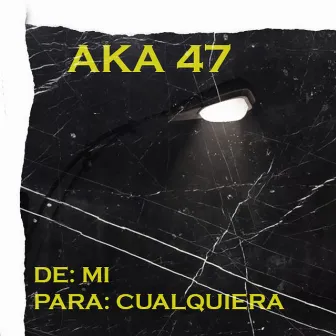 De: Mi, Para: Cualquiera by AKA 47