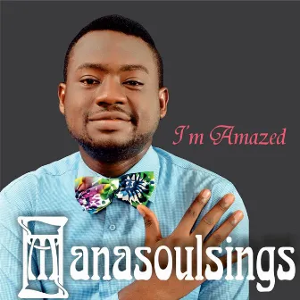 I'm Amazed by Manasoulsings