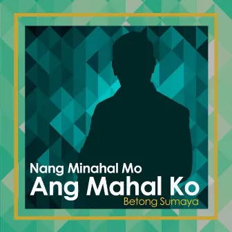 Nang Minahal Mo Ang Mahal ko by Betong Sumaya