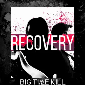 Recovery by Big Time Kill