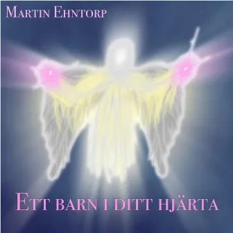 Ett barn i ditt hjärta by Martin Ehntorp