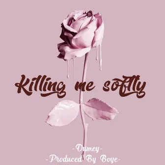 Killing Me Softly by Dumey