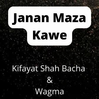 Janan Maza Kawe by Kifayat Shah Bacha