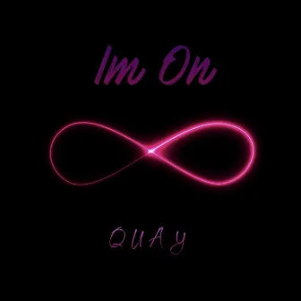 I'm On by Quay