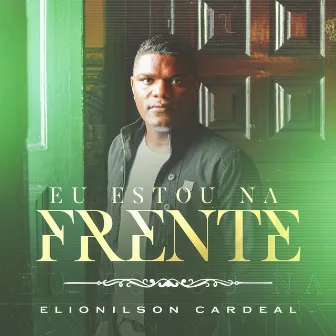 Eu Estou na Frente by Elionilson Cardeal