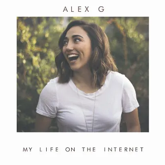 My Life on the Internet by Alex G