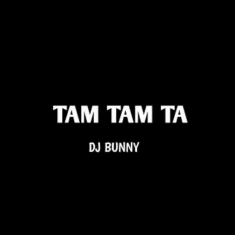 Tam Tam Ta by DJ Bunny