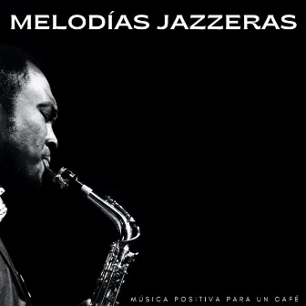 Melodías Jazzeras: Música Positiva Para Un Café by Jazz salón clásico