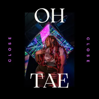 Close by OH.Tae