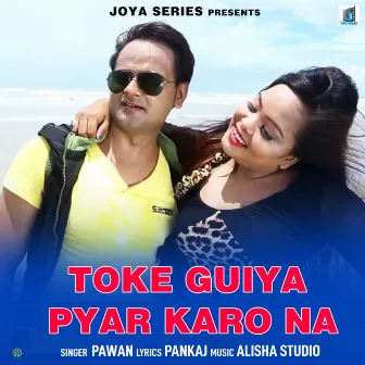 TOKE GUIYA PYAR KARO NA by 