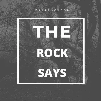 The Rock Says! by TrapRockGod