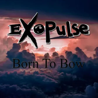 Born to Bow by ExoPulse