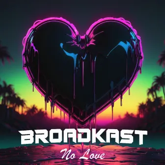 No Love by Broadkast