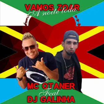 Vamos Zoar a Noite Toda by Mc Otaner