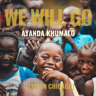 We Will Go (Live in Chicago) by Ayanda Khumalo