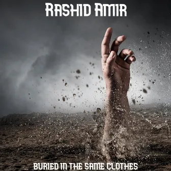 Buried In The Same Clothes by Rashid Amir