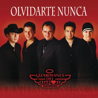 Olvidarte Nunca by Guardianes Del Amor