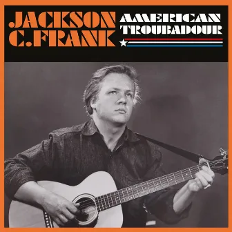 American Troubadour by Jackson C. Frank