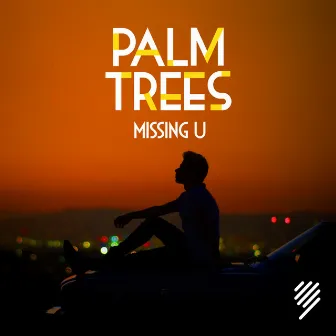 Missing U by Palm Trees