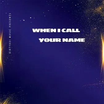 When I Call Your Name by Dirtyboi Music