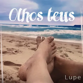 Olhos Teus by Lupe