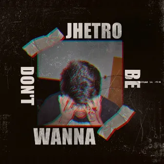 Don't Wanna Be by Jhetro