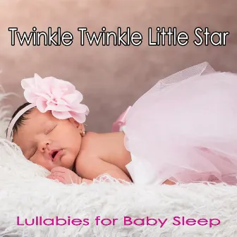 Twinkle Twinkle Little Star: Lullabies for Baby Sleep by DEA Baby Lullaby Sleep Music Academy