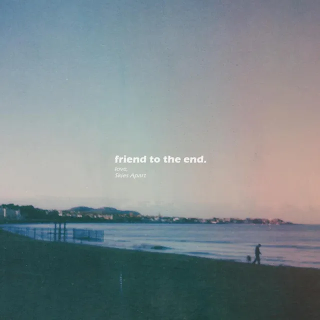 friend to the end.