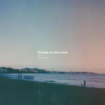 friend to the end. by Skies Apart