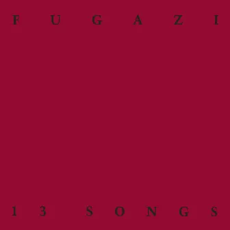 13 Songs by Fugazi