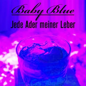 Jede Ader Meiner Leber by Baby Blue