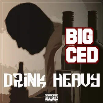 Drink Heavy by Big Ced