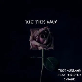 Die This Way by Tres Aurland